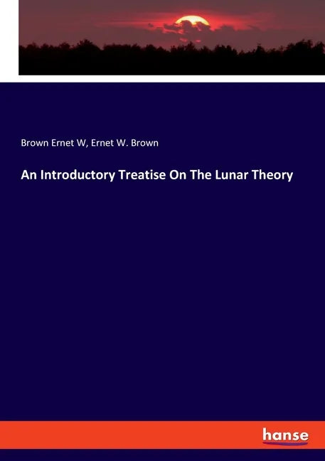 An Introductory Treatise On The Lunar Theory - Paperback