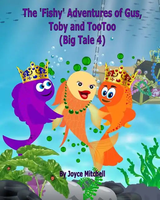 The 'Fishy' Adventures of Gus, Toby and TooToo: Big Tale 4 (ADVENTURE & EDUCATION CHILDREN'S BOOK SERIES AGES 6-11) - Paperback