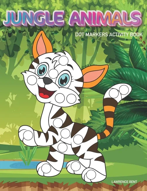 Dot Markers Activity Book: Jungle Animals: Dot coloring book for toddlers - Art Paint Daubers Kids Activity Coloring Book - Preschool, coloring, - Paperback