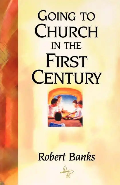 Going To Church in the First Century - Paperback
