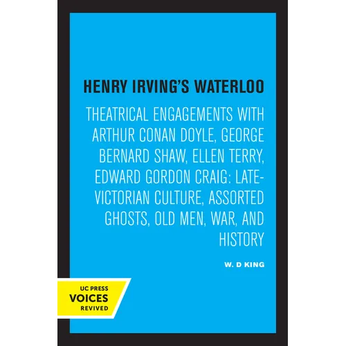 Henry Irving's Waterloo: Theatrical Engagements with Arthur Conan Doyle, George Bernard Shaw, Ellen Terry, Edward Gordon Craig, Late-Victorian Culture - Paperback