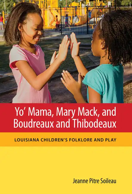 Yo' Mama, Mary Mack, and Boudreaux and Thibodeaux: Louisiana Children's Folklore and Play - Paperback