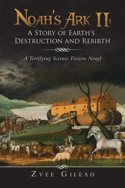 Noah's Ark II: A Story of Earth's Destruction and Rebirth: A Terrifying Science Fiction Novel - Paperback