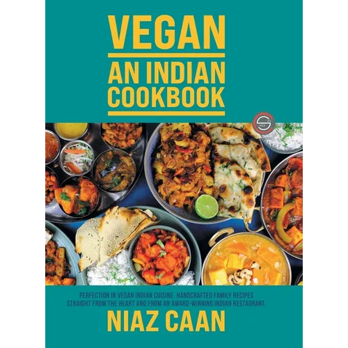Niaz Caan: Perfection in vegan Indian cuisine. Handcrafted family recipes straight from the heart and from award-winning Indian restaurant cooking - Hardcover