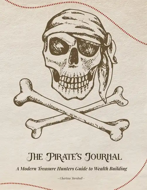 The Pirate's Journal: A Modern Treasure Hunters Guide to Wealth Building - Paperback