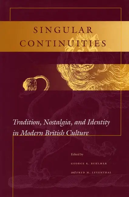 Singular Continuities: Tradition, Nostalgia, and Identity in Modern British Culture - Hardcover
