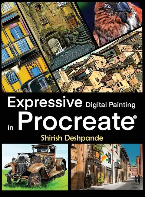 Expressive Digital Painting in Procreate: Learn to draw and paint stunningly beautiful, expressive illustrations on iPad - Hardcover
