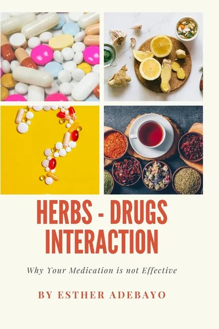 Why Your Medication is Not Effective: Herbs and Drugs Interaction - Paperback