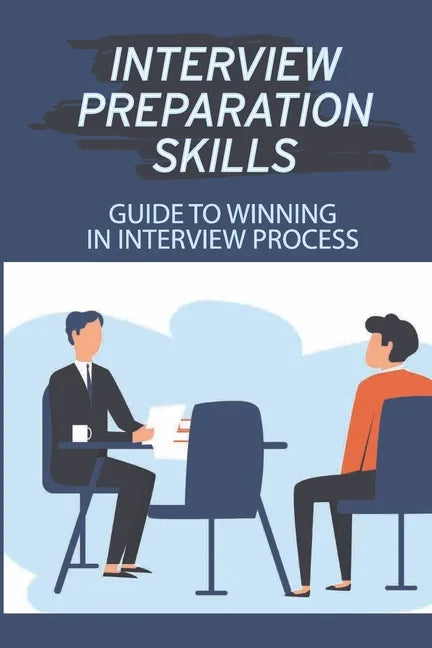Interview Preparation Skills: Guide To Winning In Interview Process: Strategize Interview - Paperback