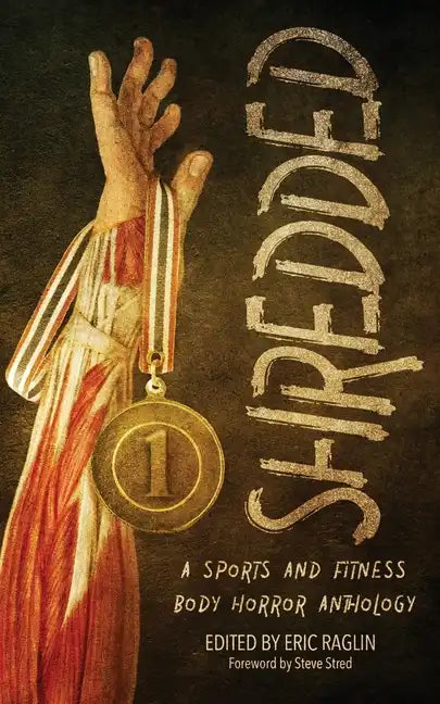 Shredded: A Sports and Fitness Body Horror Anthology: A Sports and Fitness Body Horror Anthology - Paperback