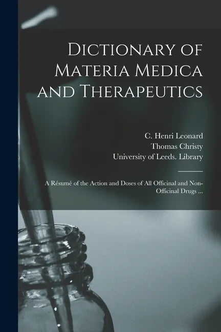 Dictionary of Materia Medica and Therapeutics: a Résumé of the Action and Doses of All Officinal and Non-officinal Drugs ... - Paperback