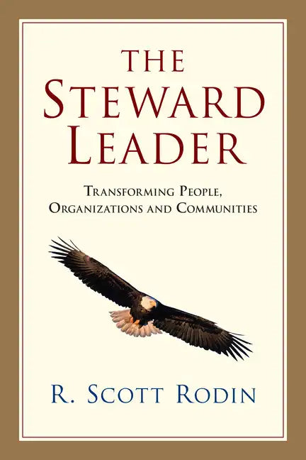 The Steward Leader: Transforming People, Organizations and Communities - Paperback