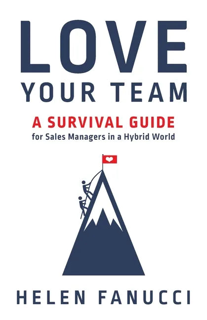 Love Your Team: A Survival Guide for Sales Managers in a Hybrid World - Paperback