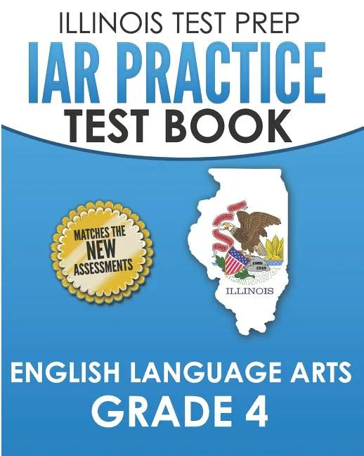 IAR Practice Test Book English Language Arts Grade 4: Preparation for the Illinois Assessment of Readiness ELA Test - Paperback