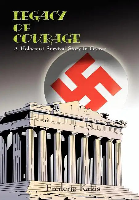 LEGACY of COURAGE: A Holocaust Survival Story In Greece - Hardcover