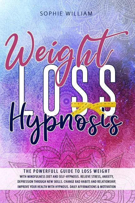 Weight Loss Hypnosis: The powerfull guide to loss weight with mindfulness diet and self-hypnosis. Relieve stress, anxiety, depression throug - Paperback