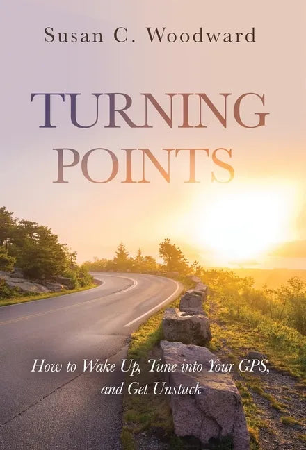 Turning Points: How to Wake Up, Tune into Your GPS, and Get Unstuck - Hardcover
