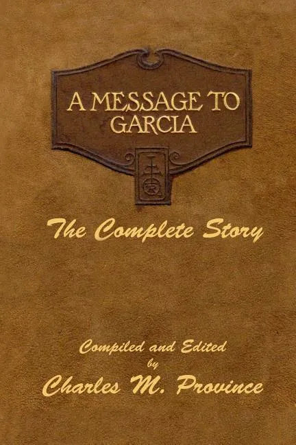 A Message To Garcia: The Complete Story: A Facsimile Edition - Compiled and Edited by Charles M. Province - Paperback