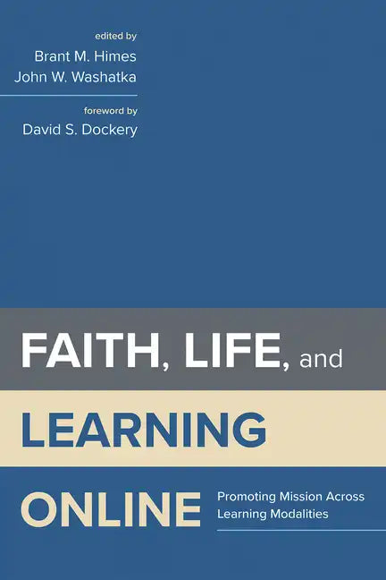 Faith, Life, and Learning Online: Promoting Mission Across Learning Modalities - Hardcover
