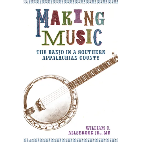 Making Music: The Banjo in a Southern Appalachian County - Paperback