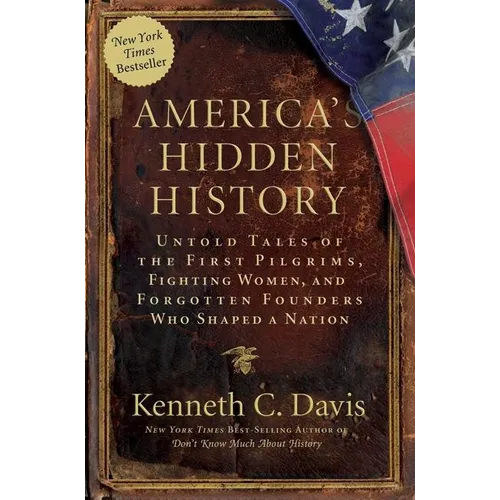 America's Hidden History: Untold Tales of the First Pilgrims, Fighting Women, and Forgotten Founders Who Shaped a Nation - Paperback