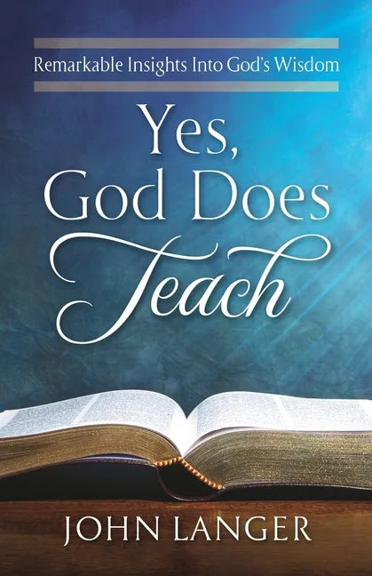 Yes, God Does Teach: Remarkable Insights Into God's Wisdom - Paperback