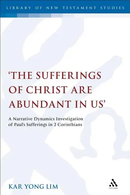 The Sufferings of Christ Are Abundant In Us': A Narrative Dynamics Investigation of Paul's Sufferings in 2 Corinthians - Paperback