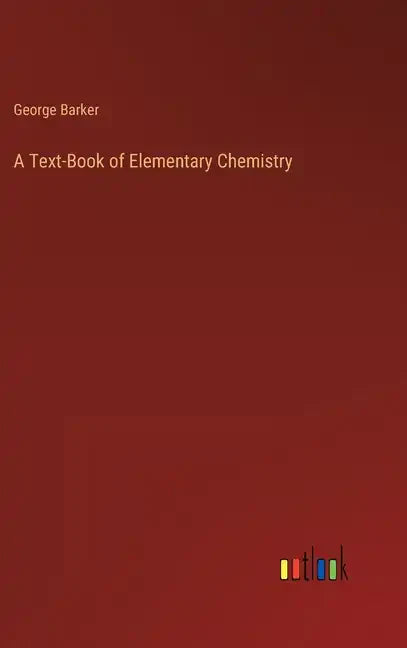 A Text-Book of Elementary Chemistry - Hardcover