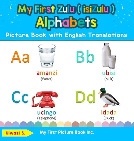 My First Zulu ( isiZulu ) Alphabets Picture Book with English Translations: Bilingual Early Learning & Easy Teaching Zulu ( isiZulu ) Books for Kids - Hardcover