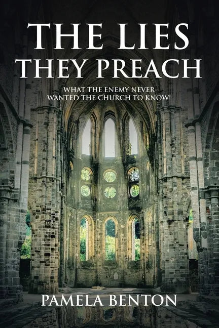 The Lies They Preach: What The Enemy Never Wanted The Church To Know! - Paperback