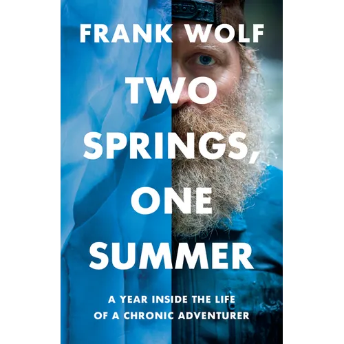 Two Springs, One Summer: A Year Inside the Life of a Chronic Adventurer - Paperback