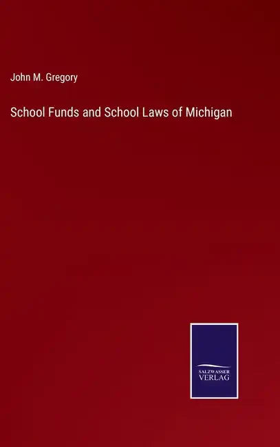 School Funds and School Laws of Michigan - Hardcover