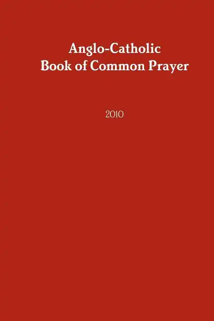 Anglo-Catholic Book of Common Prayer: 2010 - Paperback