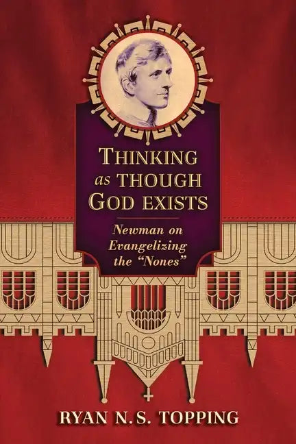 Thinking as Though God Exists: Newman on Evangelizing the "Nones" - Paperback