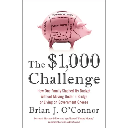 The $1,000 Challenge: How One Family Slashed Its Budget Without Moving Under a Bridge or Living on Government Cheese - Paperback