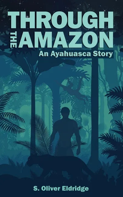 Through the Amazon: An Ayahuasca Story - Paperback