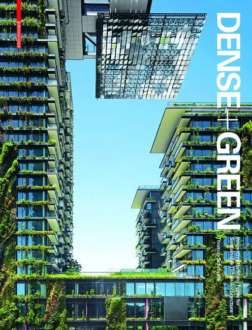 Dense + Green: Innovative Building Types for Sustainable Urban Architecture - Hardcover