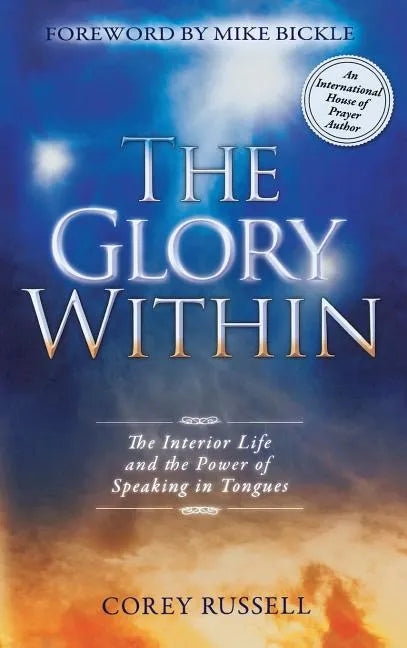 The Glory Within: The Interior Life and the Power of Speaking in Tongues - Hardcover