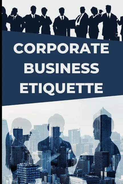 Corporate Business Etiquette and Leadership Skills - Paperback