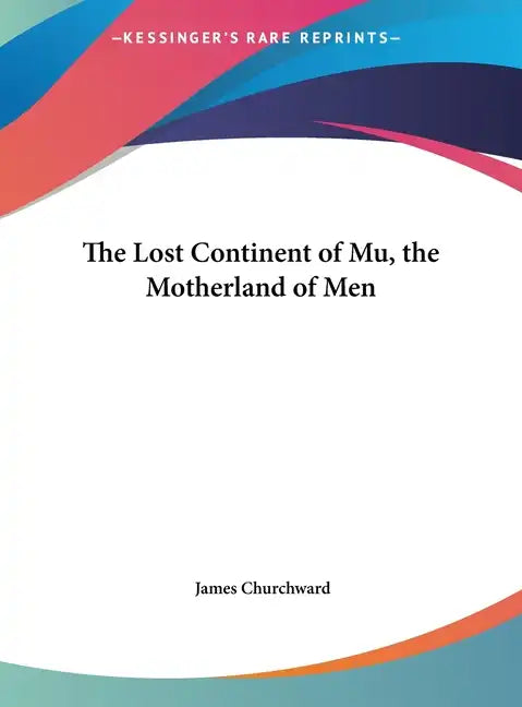 The Lost Continent of Mu, the Motherland of Men - Hardcover