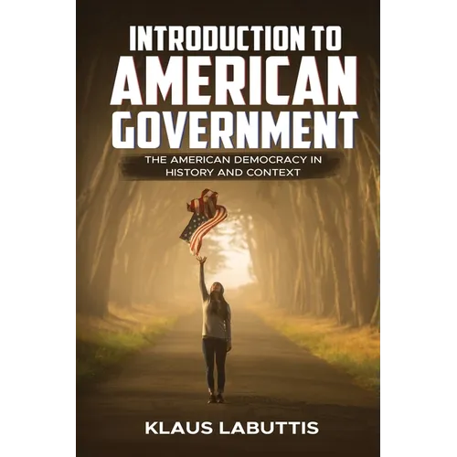 Introduction To American Government: The American Democracy In History And Context - Paperback