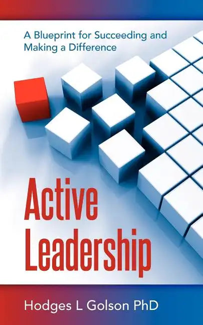 Active Leadership: A Blueprint for Succeeding and Making a Difference - Paperback