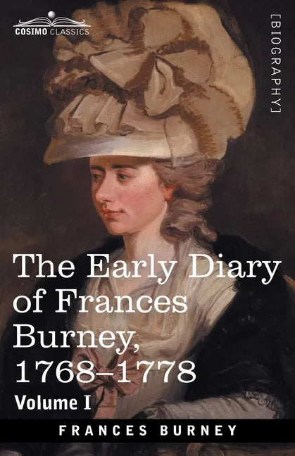The Early Diary of Frances Burney, 1768-1778, Volume I: With a Selection from Her Correspondence and from the Journals of Her Sisters Susan and Charlo - Paperback
