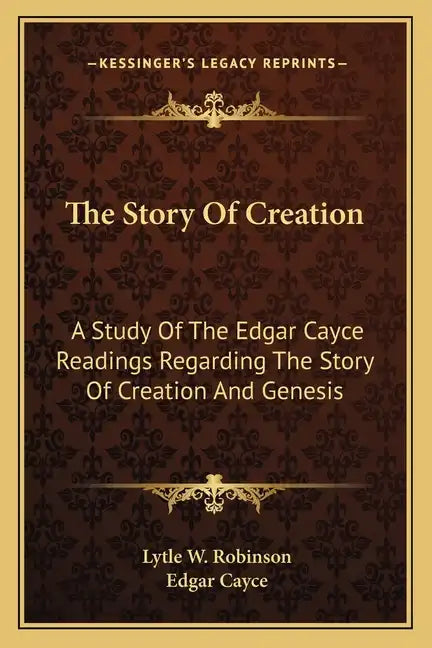 The Story Of Creation: A Study Of The Edgar Cayce Readings Regarding The Story Of Creation And Genesis - Paperback