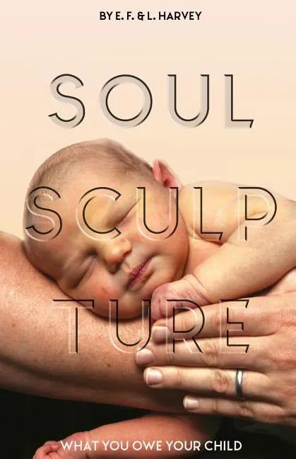 Soul Sculpture: What You Owe Your Child - Paperback