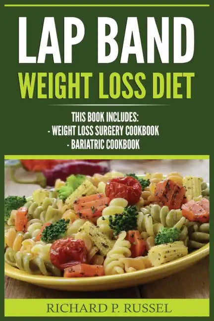 Lap Band Weight Loss Diet: Weight Loss Surgery Cookbook, Bariatric Cookbook - Paperback