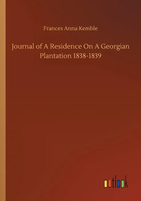 Journal of A Residence On A Georgian Plantation 1838-1839 - Paperback
