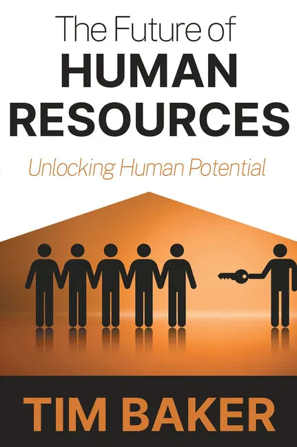 The Future of Human Resources: Unlocking Human Potential - Paperback