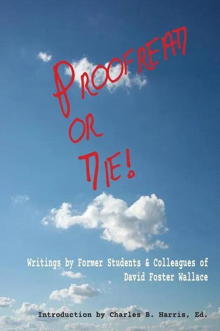 Proofread or Die!: Writings by Former Students & Colleagues of David Foster Wallace - Paperback