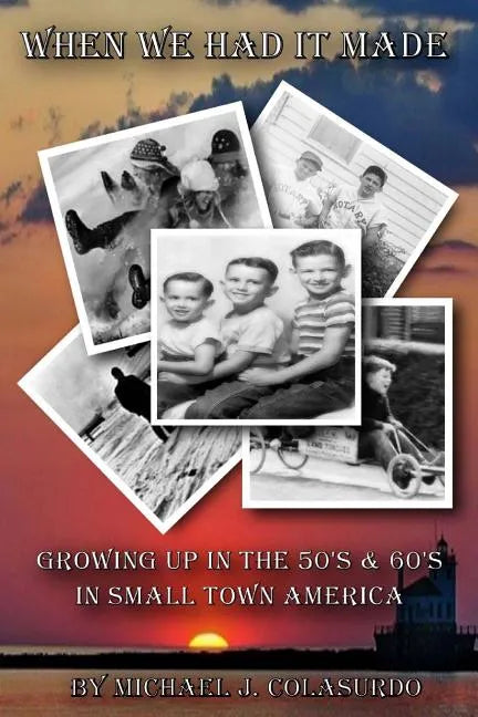 When We Had it Made: Growing Up in the 50's & 60's in Small Town America - Paperback